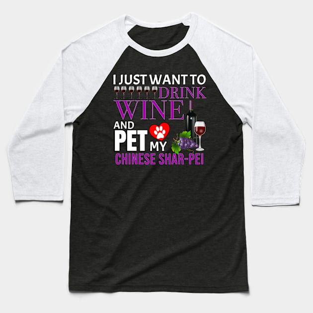 I Just Want To Drink Wine And Pet My Chinese Shar-Pei - Gift For Chinese Shar-Pei Owner Dog Breed,Dog Lover, Lover Baseball T-Shirt by HarrietsDogGifts